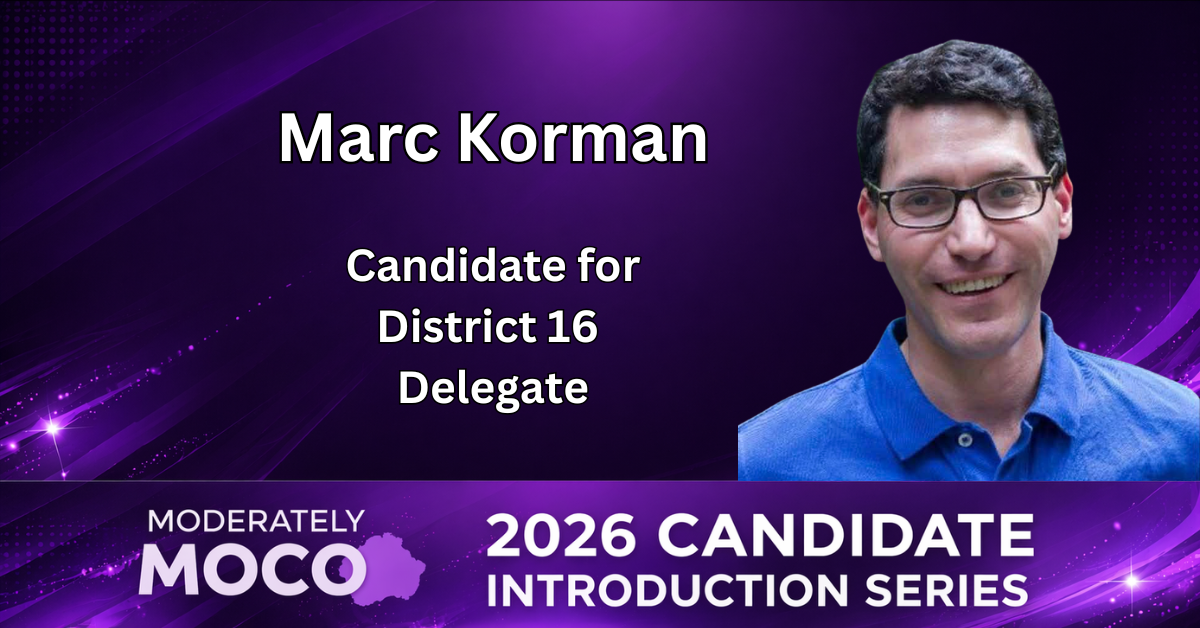 Marc Korman - Candidate for Delegate District 16 (Moderately MOCO ...