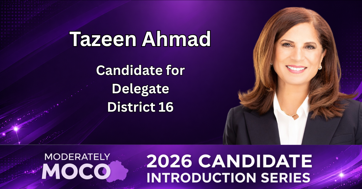 Tazeen Ahmad - Candidate for State Delegate, MD District 16 (Moderately ...